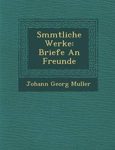 Cover image for S Mmtliche Werke: Briefe an Freunde