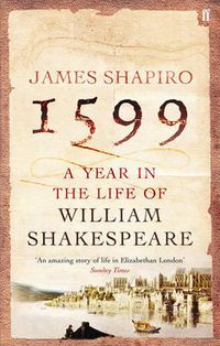 Cover image for 1599: A Year in the Life of William Shakespeare