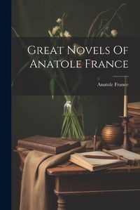 Cover image for Great Novels Of Anatole France