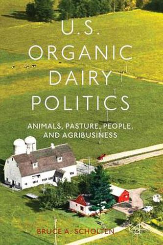 Cover image for U.S. Organic Dairy Politics: Animals, Pasture, People, and Agribusiness