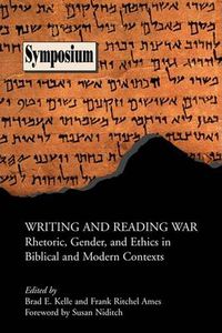 Cover image for Writing and Reading War: Rhetoric, Gender, and Ethics in Biblical and Modern Contexts