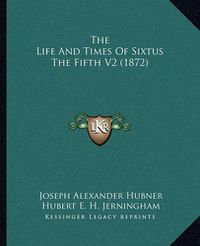 Cover image for The Life and Times of Sixtus the Fifth V2 (1872)