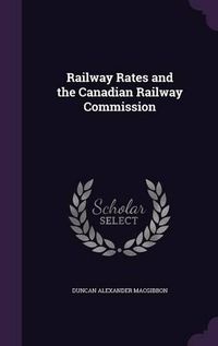 Cover image for Railway Rates and the Canadian Railway Commission