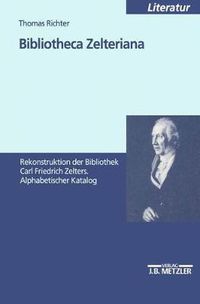 Cover image for Bibliotheca Zelteriana: Rekonstruktion der Bibliothek Carl Friedrich Zelters. Alphabetischer Katalog