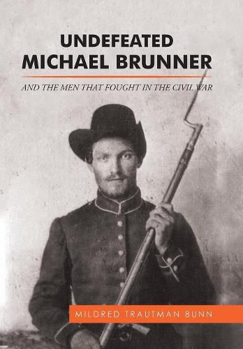 Cover image for Undefeated Michael Brunner: And the Men That Fought in the Civil War