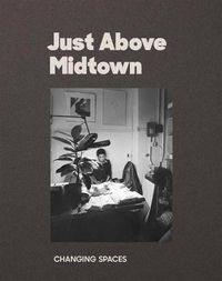 Cover image for Just Above Midtown: 1974 to the Present