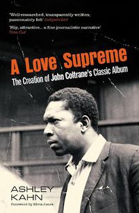 Cover image for A Love Supreme: The Creation Of John Coltrane's Classic Album