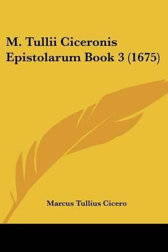 M. Tullii Ciceronis Epistolarum Book 3 (1675)