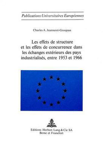 Cover image for Les Effets de Structure Et Les Effets de Concurrence Dans Les Echanges Exterieurs Des Pays Industrialises, Entre 1953 Et 1966