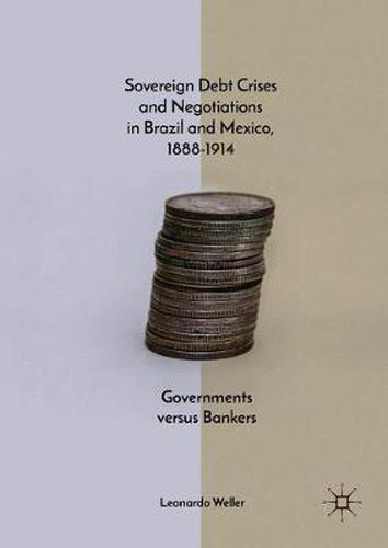 Cover image for Sovereign Debt Crises and Negotiations in Brazil and Mexico, 1888-1914: Governments versus Bankers