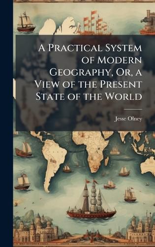 Cover image for A Practical System of Modern Geography, Or, a View of the Present State of the World