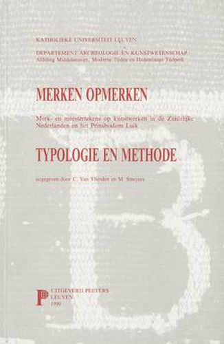 Cover image for Merken Opmerken. Merk- En Meester-tekens Op Kunstwerken in De Zuidelijke Nederlanden En Het Prinsbisdom Luik. Typologie En Methode