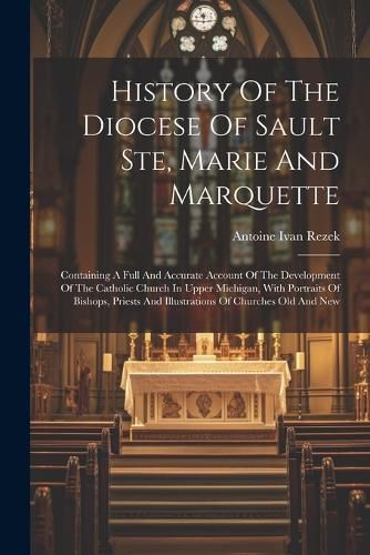 Cover image for History Of The Diocese Of Sault Ste, Marie And Marquette