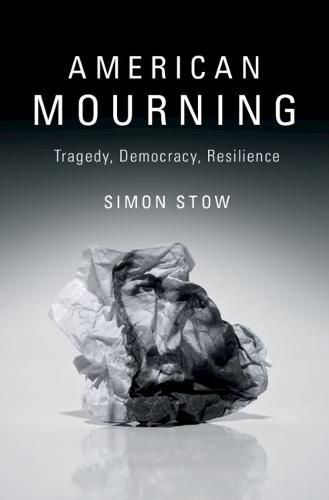 Cover image for American Mourning: Tragedy, Democracy, Resilience