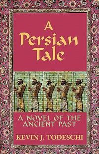 Cover image for A Persian Tale: A Novel of the Ancient Past