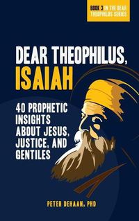 Cover image for Dear Theophilus, Isaiah: 40 Prophetic Insights about Jesus, Justice, and Gentiles