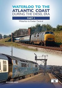 Cover image for Waterloo to the Atlantic Coast During the Diesel Era Part 1