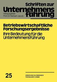 Cover image for Betriebswirtschaftliche Forschungsergebnisse: Ihre Bedeutung Fur Die Unternehmensfuhrung