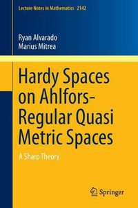 Cover image for Hardy Spaces on Ahlfors-Regular Quasi Metric Spaces: A Sharp Theory