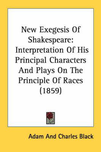 Cover image for New Exegesis of Shakespeare: Interpretation of His Principal Characters and Plays on the Principle of Races (1859)