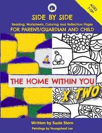 Cover image for The Home Within You X Two: Side by side reading, worksheets, coloring and reflection pages for parent/guardian and child