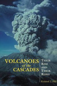 Cover image for Volcanoes of the Cascades: Their Rise And Their Risks