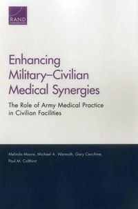 Cover image for Enhancing Military-Civilian Medical Synergies: The Role of Army Medical Practice in Civilian Facilities
