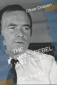 Cover image for The Steel Rebel Willy Korf: Biography