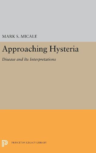 Cover image for Approaching Hysteria: Disease and Its Interpretations