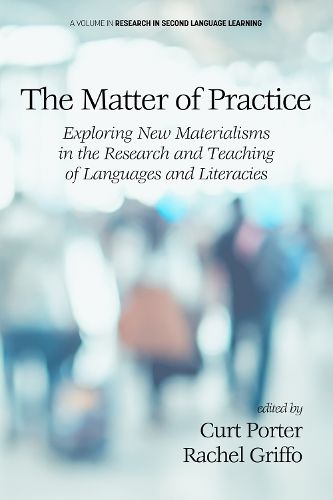 Cover image for The Matter of Practice: Exploring New Materialisms in the Research and Teaching of Languages and Literacies