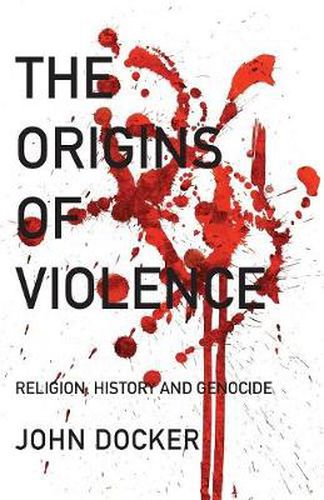 Cover image for The Origins of Violence: Religion, History and Genocide