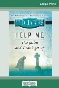 Cover image for Help Me, I've Fallen And I Can't Get Up (16pt Large Print Edition)