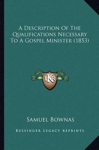 A Description of the Qualifications Necessary to a Gospel Minister (1853)