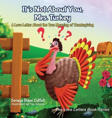 Cover image for It's Not About You, Mrs. Turkey: A Love Letter About the True Meaning of Thanksgiving