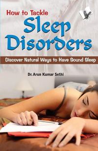 Cover image for How to Tackle Sleep Disorders: Discover Natural Ways to Have Sound Sleep