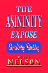 Cover image for The Asininity Expose: Serio Witty Rambling