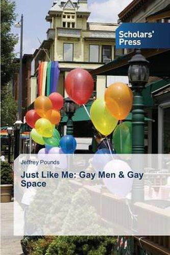 Cover image for Just Like Me: Gay Men & Gay Space