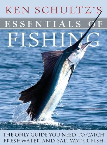 Cover image for Ken Schultz's Essentials of Fishing: The Only Guide You Need to Catch Freshwater and Saltwater Fish