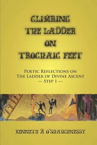 Cover image for Climbing the Ladder on Trochaic Feet: Step 1: Poetic Reflections on The Ladder of Divine Ascent