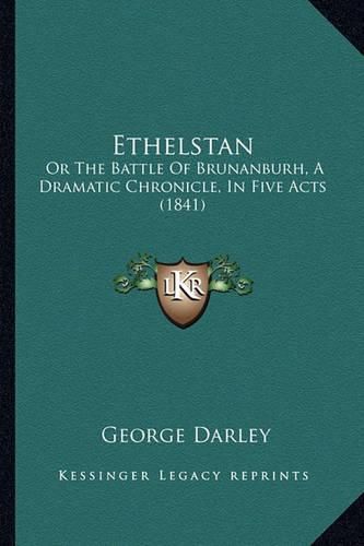 Ethelstan: Or the Battle of Brunanburh, a Dramatic Chronicle, in Five Acts (1841)