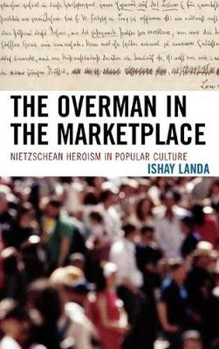 Cover image for The Overman in the Marketplace: Nietzschean Heroism in Popular Culture