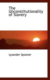 Cover image for The Unconstitutionality of Slavery