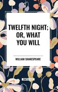 Cover image for Twelfth Night; Or, What You Will