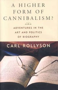 Cover image for A Higher Form of Cannibalism?: Adventures in the Art and Politics of Biography