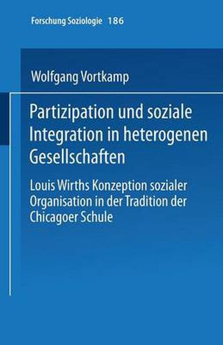 Cover image for Partizipation Und Soziale Integration in Heterogenen Gesellschaften: Louis Wirths Konzeption Sozialer Organisation in Der Tradition Der Chicagoer Schule