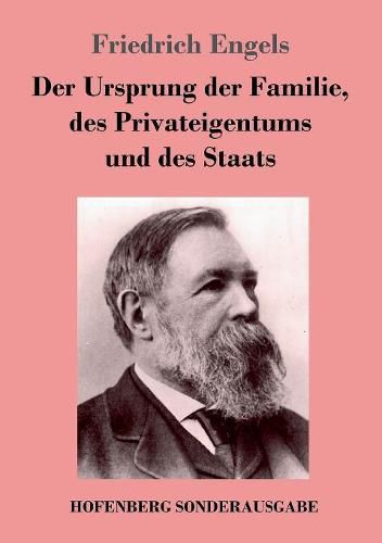 Der Ursprung der Familie, des Privateigentums und des Staats: Im Anschluss an Lewis H. Morgans Forschungen