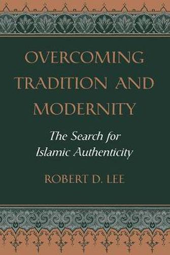 Cover image for Overcoming Tradition And Modernity: The Search For Islamic Authenticity