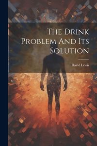 Cover image for The Drink Problem And Its Solution