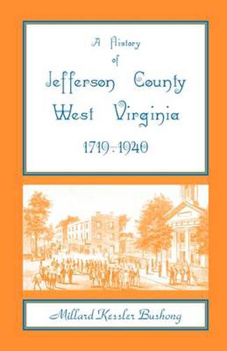 Cover image for A History of Jefferson County, West Virginia [1719-1940]