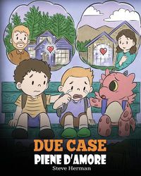 Cover image for Due case piene d'amore: Una storia che parla di divorzio e separazione.